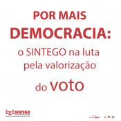 Por mais Democracia: o SINTEGO na luta pela valorização do voto  