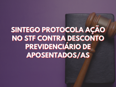 SINTEGO protocola ação no STF contra desconto previdenciário de aposentados/as 