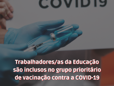 Trabalhadores/as da Educação são inclusos no grupo prioritário de vacinação contra a COVID-19 