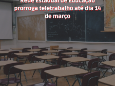 Rede Estadual de Educação prorroga teletrabalho até dia 14 de março 