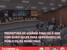 Prefeitura de Goiânia finaliza o ano com duro golpe para servidores/as públicos/as municipais 