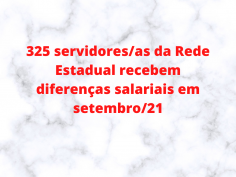 325 servidores/as da Rede Estadual recebem diferenças salariais em setembro/21 