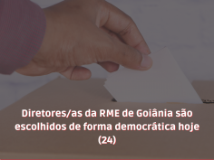 Diretores/as da RME de Goiânia são escolhidos de forma democrática hoje (24) 