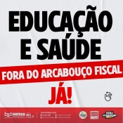 Educação básica e Saúde FORA do Arcabouço Fiscal, Já! 