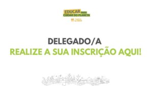 Delegados/as, a hora é agora! Realize a sua inscrição aqui
