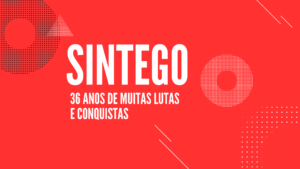 SINTEGO: 36 anos de luta, resistência e conquistas!